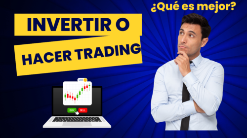 ¿Qué es mejor invertir o hacer trading?